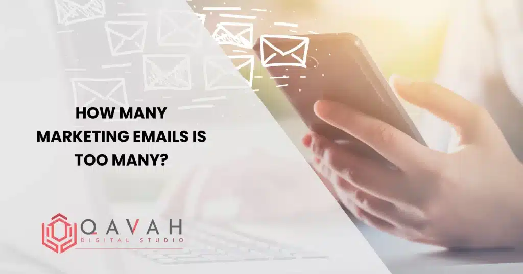 how-many-marketing-emails-is-too-many-qavah-digital-studio